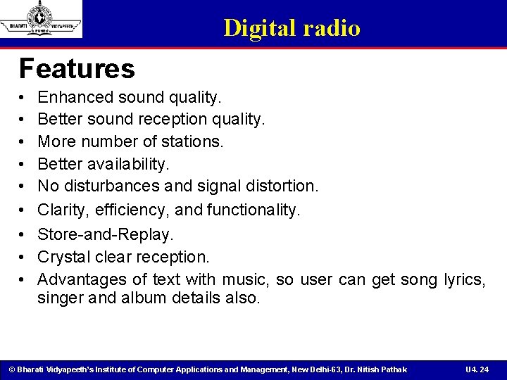 Digital radio Features • • • Enhanced sound quality. Better sound reception quality. More