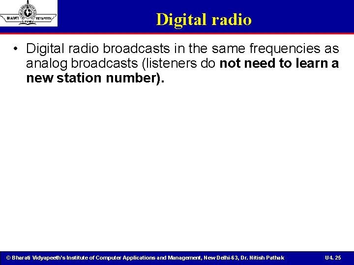 Digital radio • Digital radio broadcasts in the same frequencies as analog broadcasts (listeners