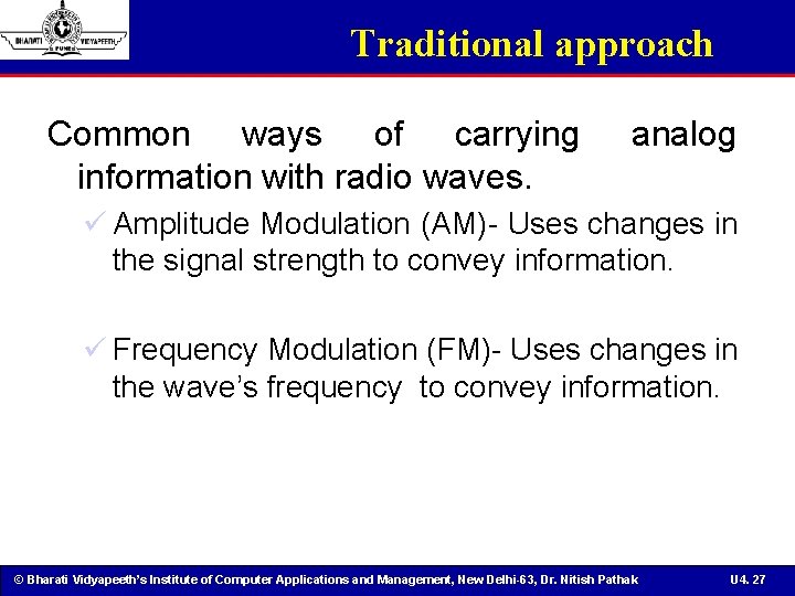 Traditional approach Common ways of carrying information with radio waves. analog ü Amplitude Modulation