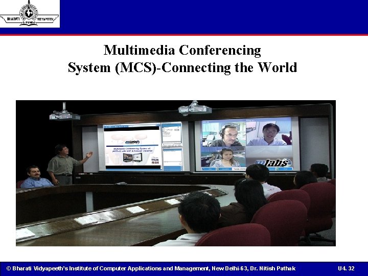 Multimedia Conferencing System (MCS)-Connecting the World © Bharati Vidyapeeth’s Institute of Computer Applications and