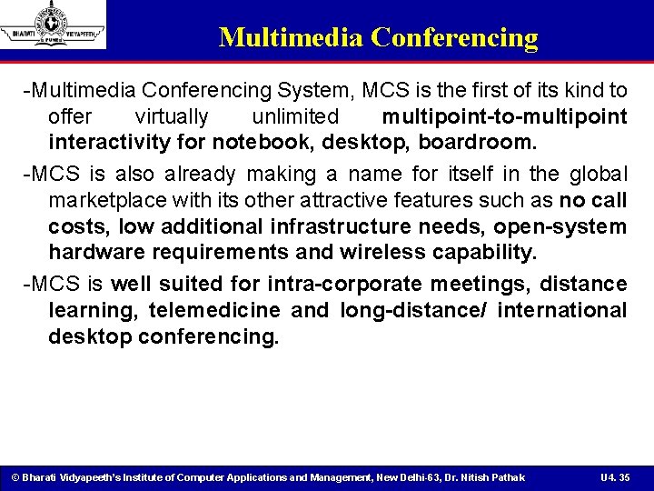 Multimedia Conferencing -Multimedia Conferencing System, MCS is the first of its kind to offer