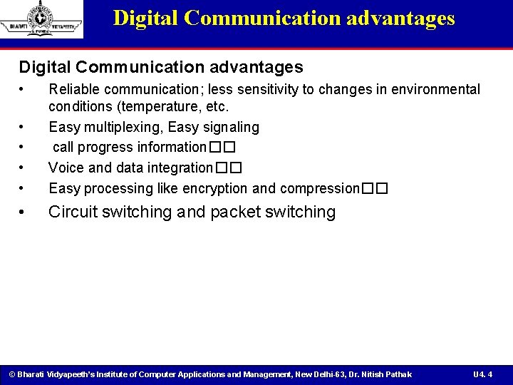 Digital Communication advantages • • • Reliable communication; less sensitivity to changes in environmental