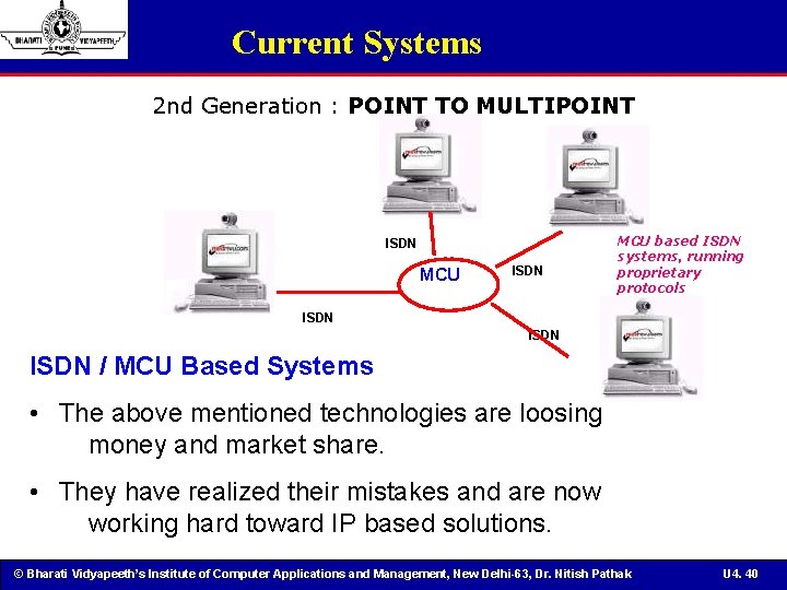 Current Systems 2 nd Generation : POINT TO MULTIPOINT ISDN MCU based ISDN systems,