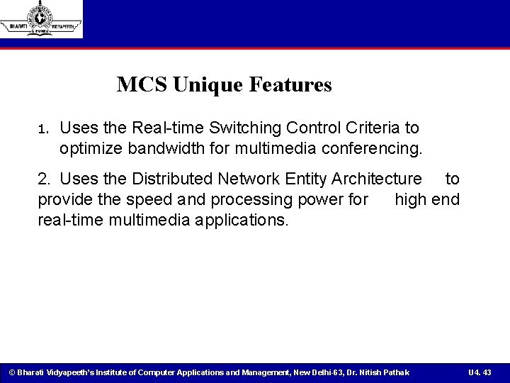 MCS Unique Features 1. Uses the Real-time Switching Control Criteria to optimize bandwidth for