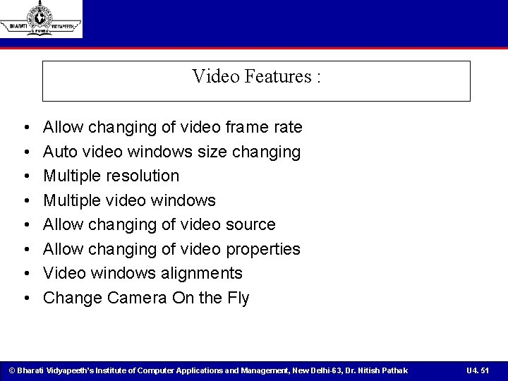 Video Features : • • Allow changing of video frame rate Auto video windows