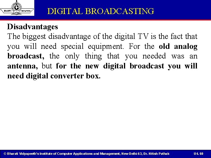 DIGITAL BROADCASTING Disadvantages The biggest disadvantage of the digital TV is the fact that