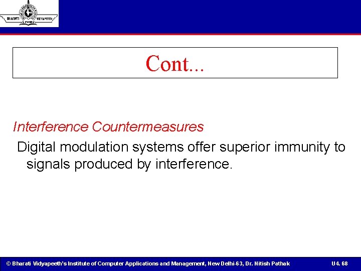 Cont. . . Interference Countermeasures Digital modulation systems offer superior immunity to signals produced