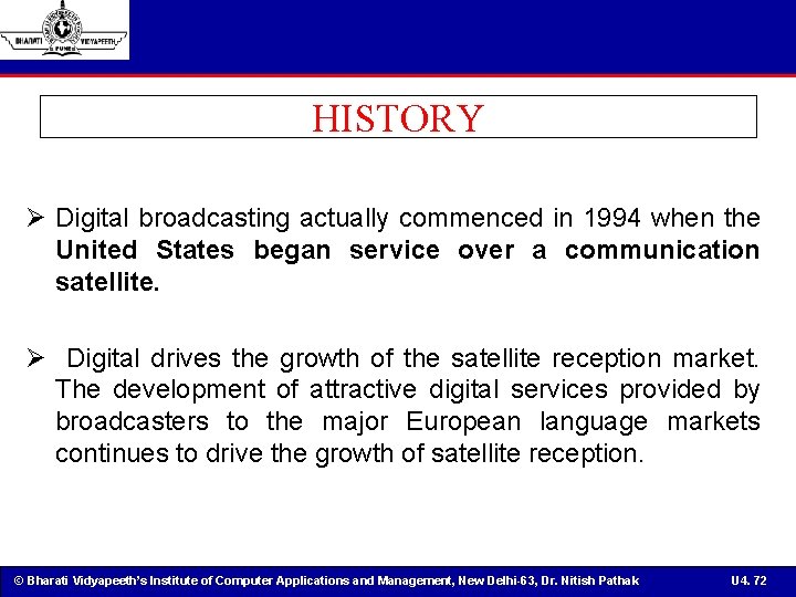 HISTORY Ø Digital broadcasting actually commenced in 1994 when the United States began service