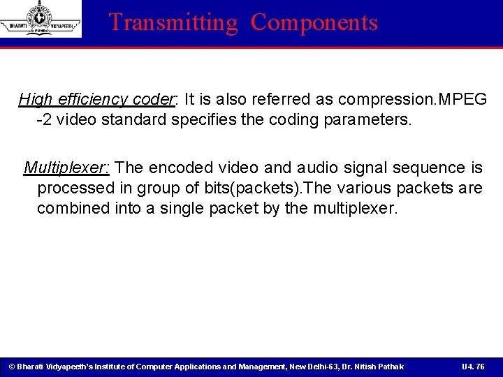 Transmitting Components High efficiency coder: It is also referred as compression. MPEG -2 video