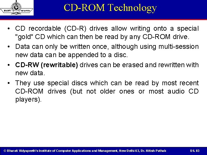 CD-ROM Technology • CD recordable (CD-R) drives allow writing onto a special "gold" CD