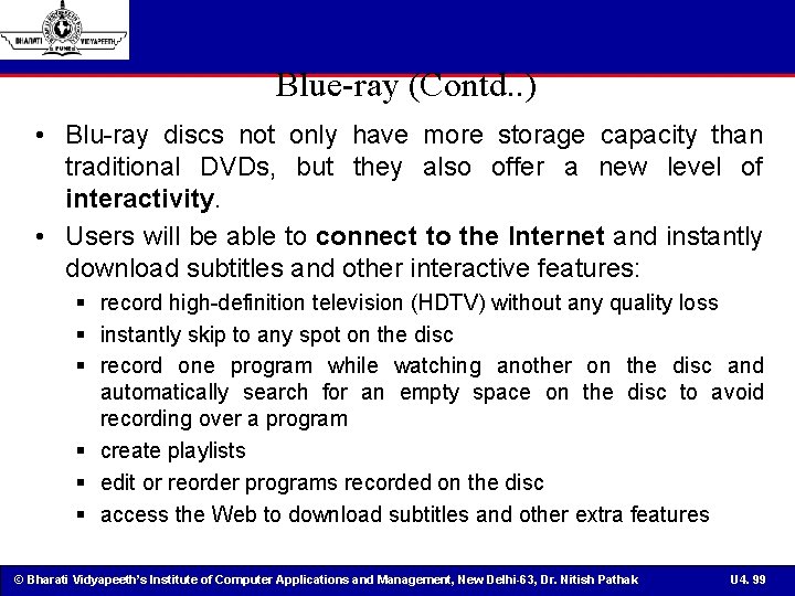 Blue-ray (Contd. . ) • Blu-ray discs not only have more storage capacity than