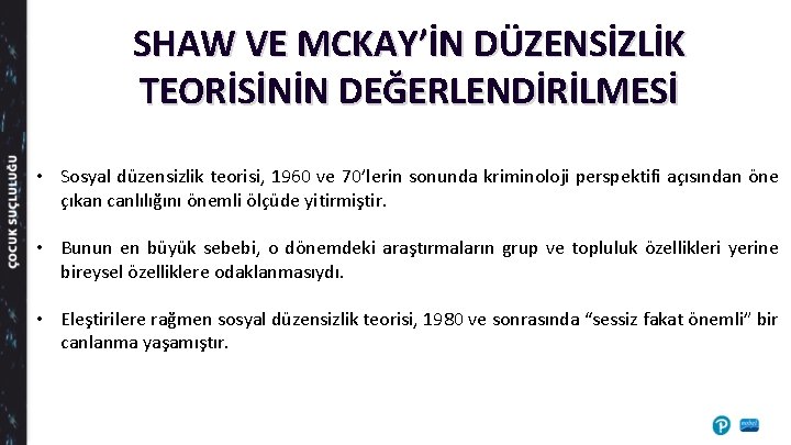 SHAW VE MCKAY’İN DÜZENSİZLİK TEORİSİNİN DEĞERLENDİRİLMESİ • Sosyal düzensizlik teorisi, 1960 ve 70’lerin sonunda