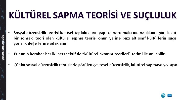 KÜLTÜREL SAPMA TEORİSİ VE SUÇLULUK • Sosyal düzensizlik teorisi kentsel toplulukların yapısal bozulmalarına odaklanmıştır,