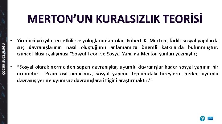 MERTON’UN KURALSIZLIK TEORİSİ • Yirminci yüzyılın en etkili sosyologlarından olan Robert K. Merton, farklı