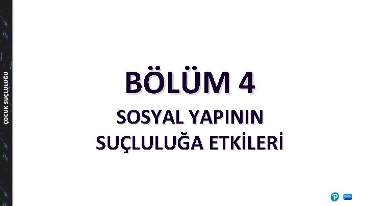 BÖLÜM 4 SOSYAL YAPININ SUÇLULUĞA ETKİLERİ 