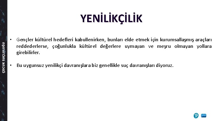 YENİLİKÇİLİK • Gençler kültürel hedefleri kabullenirken, bunları elde etmek için kurumsallaşmış araçları reddederlerse, çoğunlukla