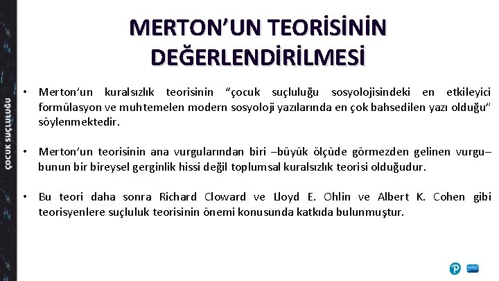 MERTON’UN TEORİSİNİN DEĞERLENDİRİLMESİ • Merton’un kuralsızlık teorisinin “çocuk suçluluğu sosyolojisindeki en etkileyici formülasyon ve