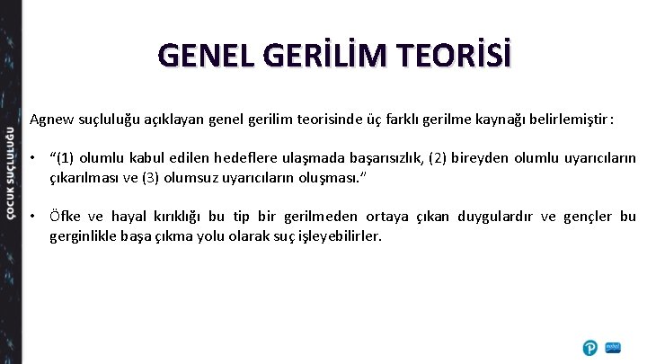 GENEL GERİLİM TEORİSİ Agnew suçluluğu açıklayan genel gerilim teorisinde üç farklı gerilme kaynağı belirlemiştir: