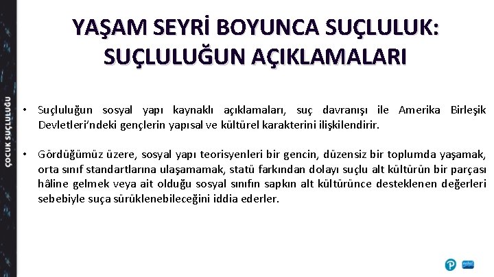 YAŞAM SEYRİ BOYUNCA SUÇLULUK: SUÇLULUĞUN AÇIKLAMALARI • Suçluluğun sosyal yapı kaynaklı açıklamaları, suç davranışı