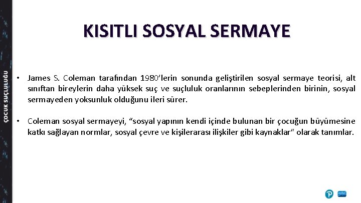 KISITLI SOSYAL SERMAYE • James S. Coleman tarafından 1980’lerin sonunda geliştirilen sosyal sermaye teorisi,