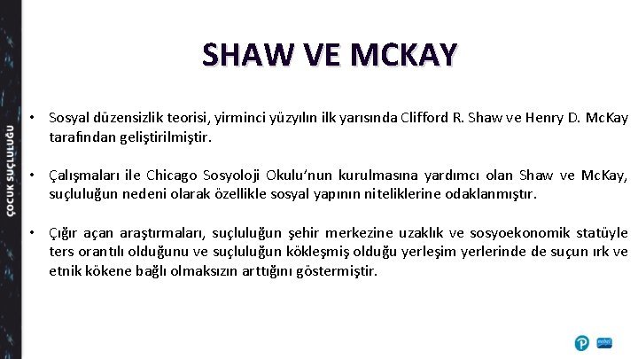 SHAW VE MCKAY • Sosyal düzensizlik teorisi, yirminci yüzyılın ilk yarısında Clifford R. Shaw