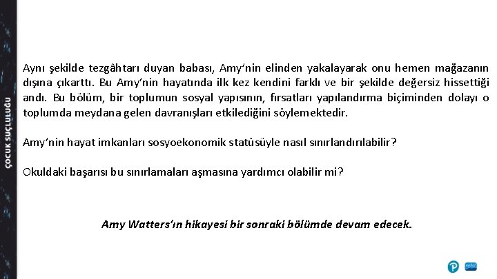 Aynı şekilde tezgâhtarı duyan babası, Amy’nin elinden yakalayarak onu hemen mağazanın dışına çıkarttı. Bu