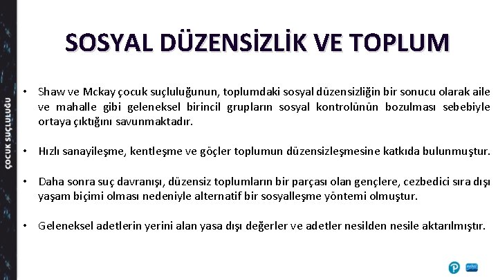 SOSYAL DÜZENSİZLİK VE TOPLUM • Shaw ve Mckay çocuk suçluluğunun, toplumdaki sosyal düzensizliğin bir