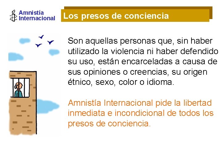 Amnistía Internacional Los presos de conciencia Son aquellas personas que, sin haber utilizado la