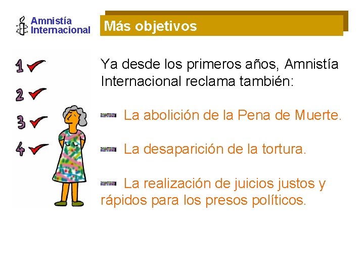 Amnistía Internacional Más objetivos Ya desde los primeros años, Amnistía Internacional reclama también: La