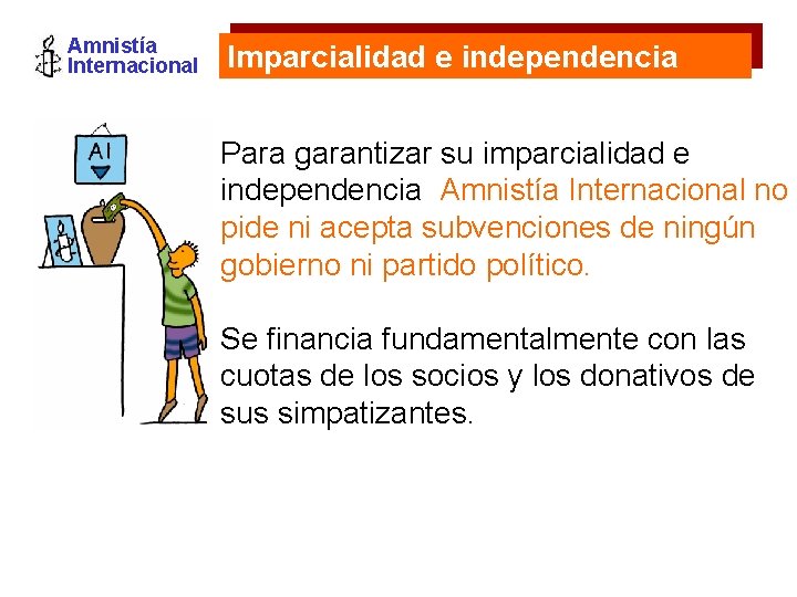 Amnistía Internacional Imparcialidad e independencia Para garantizar su imparcialidad e independencia Amnistía Internacional no