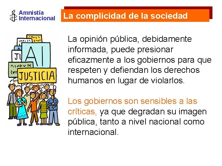 Amnistía Internacional La complicidad de la sociedad La opinión pública, debidamente informada, puede presionar