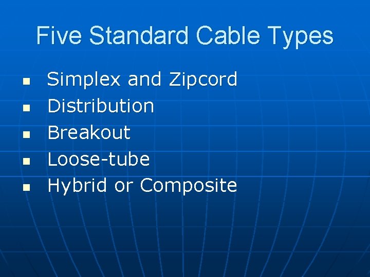 Five Standard Cable Types n n n Simplex and Zipcord Distribution Breakout Loose-tube Hybrid