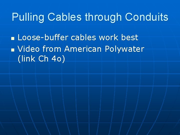 Pulling Cables through Conduits n n Loose-buffer cables work best Video from American Polywater