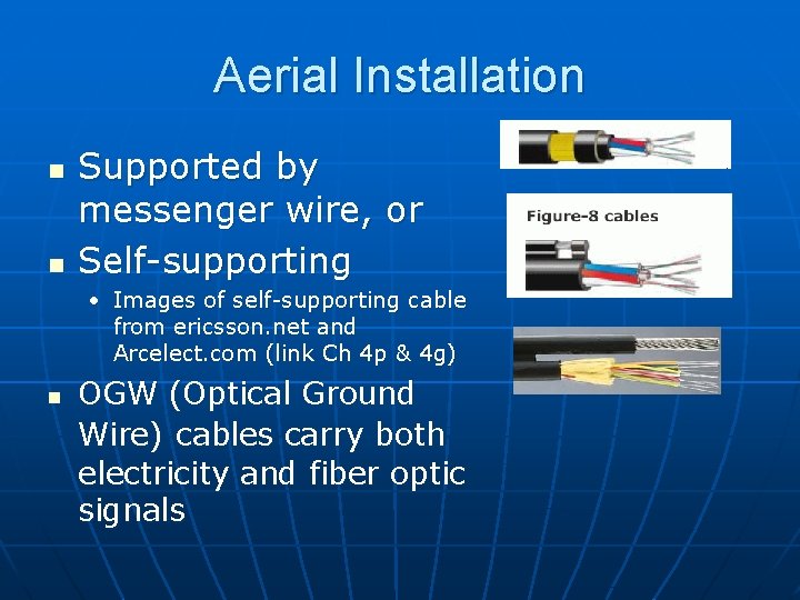 Aerial Installation n n Supported by messenger wire, or Self-supporting • Images of self-supporting