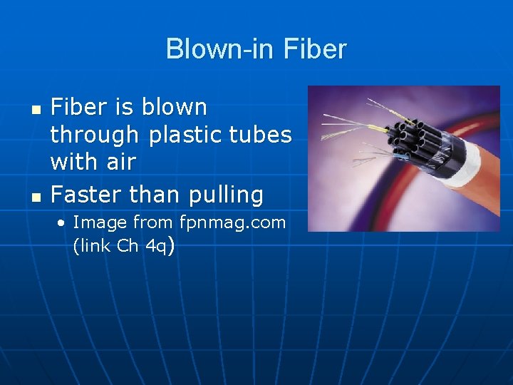 Blown-in Fiber n n Fiber is blown through plastic tubes with air Faster than