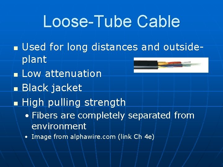 Loose-Tube Cable n n Used for long distances and outsideplant Low attenuation Black jacket