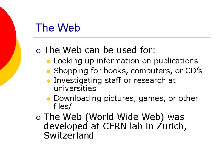 The Web ¡ The Web can be used for: l l ¡ Looking up