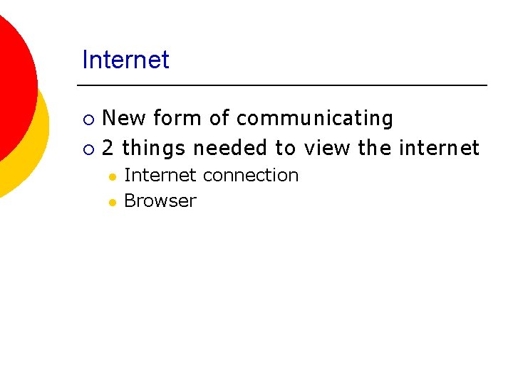 Internet New form of communicating ¡ 2 things needed to view the internet ¡