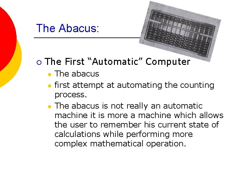 The Abacus: ¡ The First “Automatic” Computer l l l The abacus first attempt