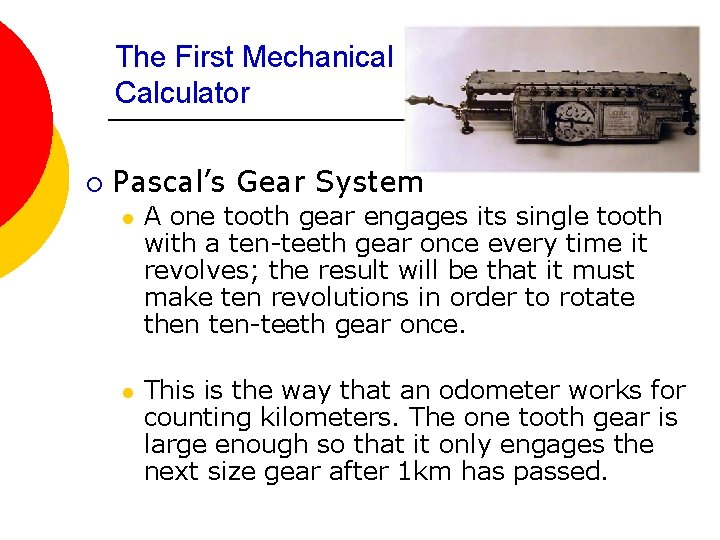 The First Mechanical Calculator ¡ Pascal’s Gear System l A one tooth gear engages