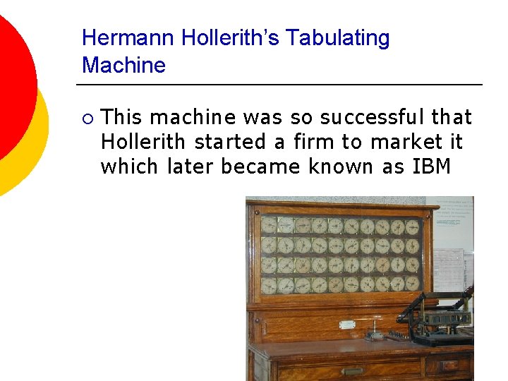 Hermann Hollerith’s Tabulating Machine ¡ This machine was so successful that Hollerith started a