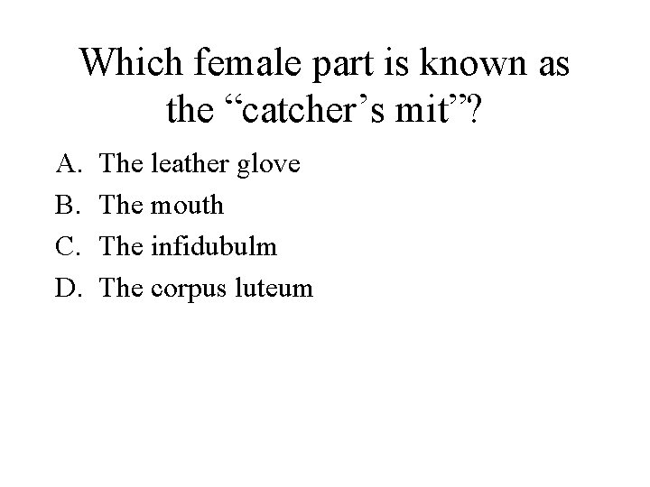 Which female part is known as the “catcher’s mit”? A. B. C. D. The