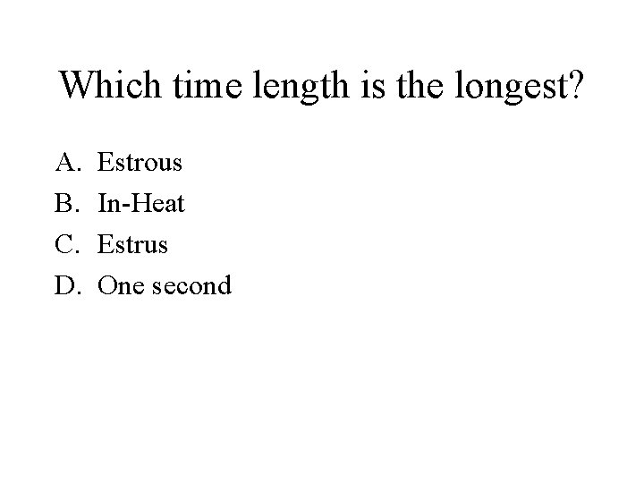 Which time length is the longest? A. B. C. D. Estrous In-Heat Estrus One