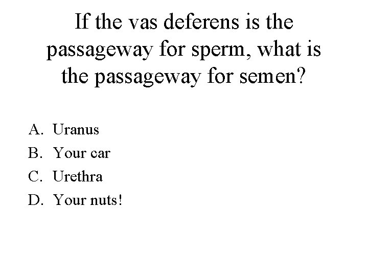 If the vas deferens is the passageway for sperm, what is the passageway for