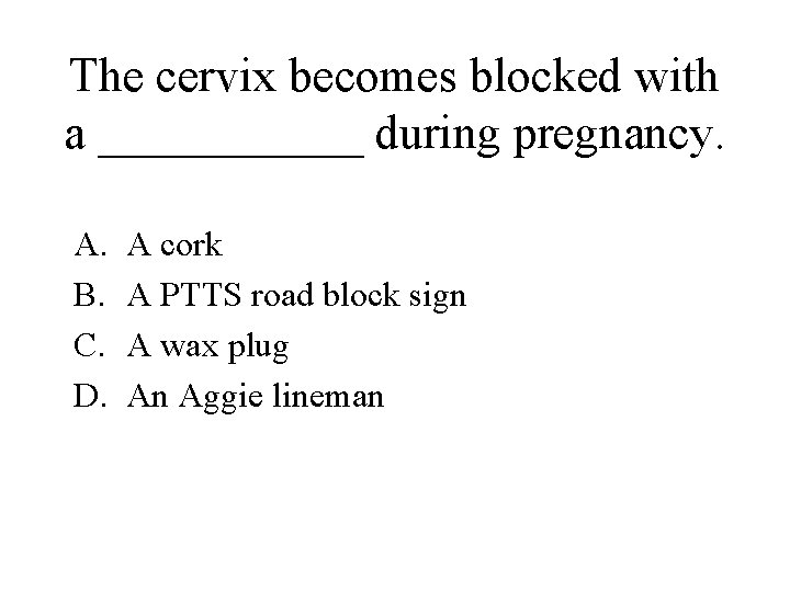 The cervix becomes blocked with a ______ during pregnancy. A. B. C. D. A