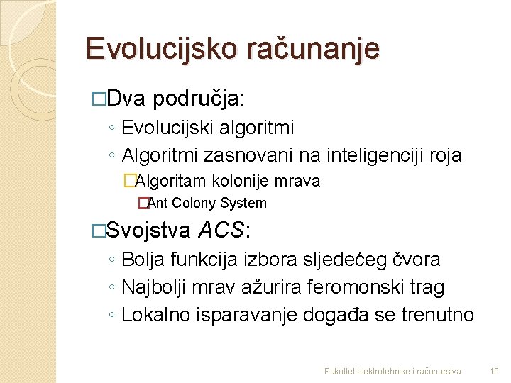 Evolucijsko računanje �Dva područja: ◦ Evolucijski algoritmi ◦ Algoritmi zasnovani na inteligenciji roja �Algoritam