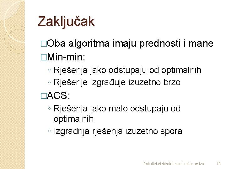 Zaključak �Oba algoritma imaju prednosti i mane �Min-min: ◦ Rješenja jako odstupaju od optimalnih