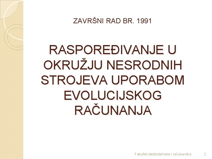 ZAVRŠNI RAD BR. 1991 RASPOREĐIVANJE U OKRUŽJU NESRODNIH STROJEVA UPORABOM EVOLUCIJSKOG RAČUNANJA Fakultet elektrotehnike