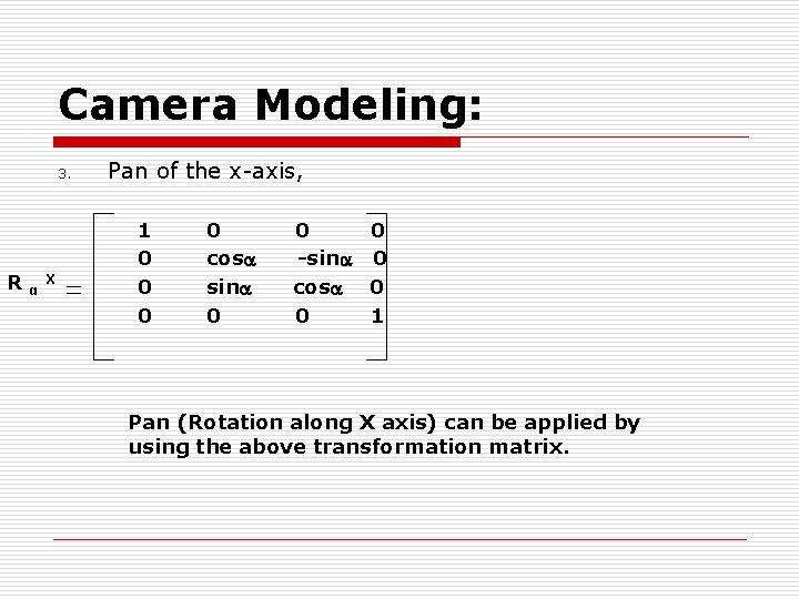 Camera Modeling: 3. R α X Pan of the x-axis, 1 0 0 cos