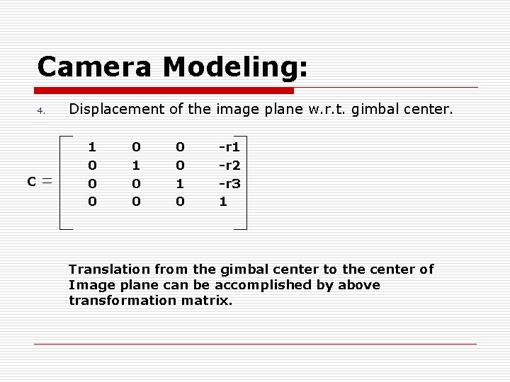 Camera Modeling: 4. C Displacement of the image plane w. r. t. gimbal center.